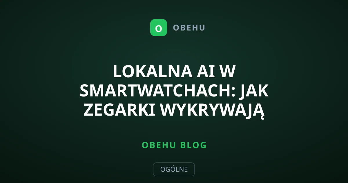 Lokalna AI w smartwatchach: Jak zegarki wykrywają arytmię?
