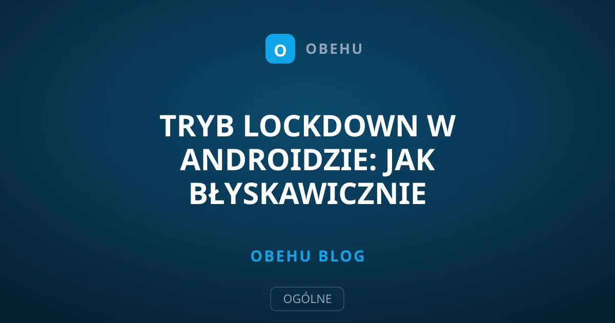 Tryb Lockdown w Androidzie: Jak Błyskawicznie Zabezpieczyć Telefon